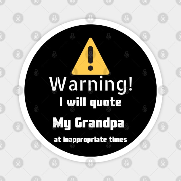 Warning I will quote My grandpa at inappropriate times Magnet by DennisMcCarson